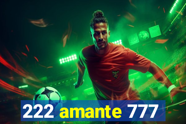 222 amante 777